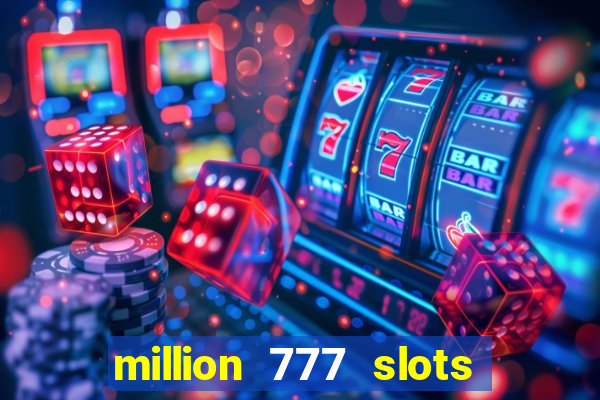 million 777 slots paga mesmo